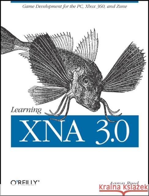 Learning Xna 3.0: Xna 3.0 Game Development for the Pc, Xbox 360, and Zune Reed, Aaron 9780596521950 O'Reilly Media - książka