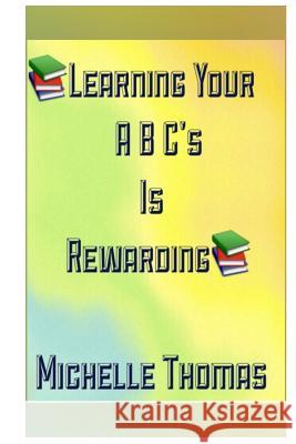 Learning your abc's is rewarding Thomas, Michelle 9781532972638 Createspace Independent Publishing Platform - książka