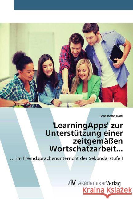 'LearningApps' zur Unterstützung einer zeitgemäßen Wortschatzarbeit... : ... im Fremdsprachenunterricht der Sekundarstufe I Radl, Ferdinand 9783639831429 AV Akademikerverlag - książka