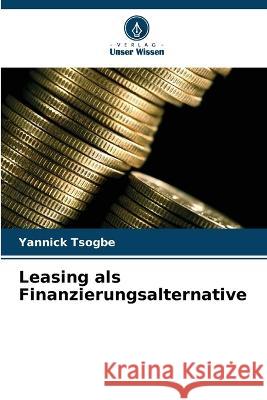 Leasing als Finanzierungsalternative Yannick Tsogbe   9786205771228 Verlag Unser Wissen - książka