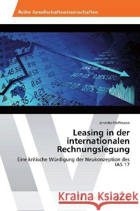 Leasing in der internationalen Rechnungslegung : Eine kritische Würdigung der Neukonzeption des IAS 17 Hoffmann, Jennifer 9783639388718 AV Akademikerverlag - książka