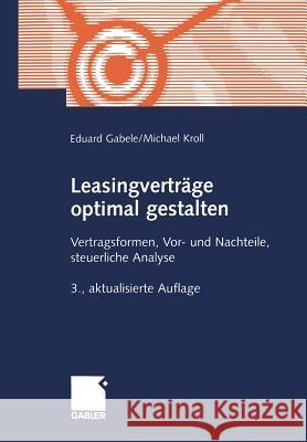 Leasingverträge Optimal Gestalten: Vertragsformen, Vor- Und Nachteile, Steuerliche Analyse Gabele, Eduard 9783409337373 Gabler Verlag - książka