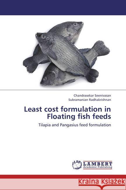 Least cost formulation in Floating fish feeds : Tilapia and Pangasius feed formulation Seenivasan, Chandrasekar; Radhakrishnan, Subramanian 9783659453748 LAP Lambert Academic Publishing - książka