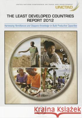 Least Developed Countries Report 2012: Harnessing Remittances and Diaspora Knowledge for Productive Capacities United Nations 9789211128611 United Nations - książka