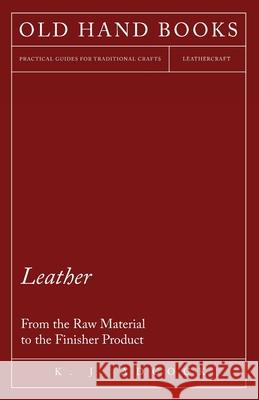 Leather - From the Raw Material to the Finisher Product K. J. Adcock 9781447421962 Malinowski Press - książka