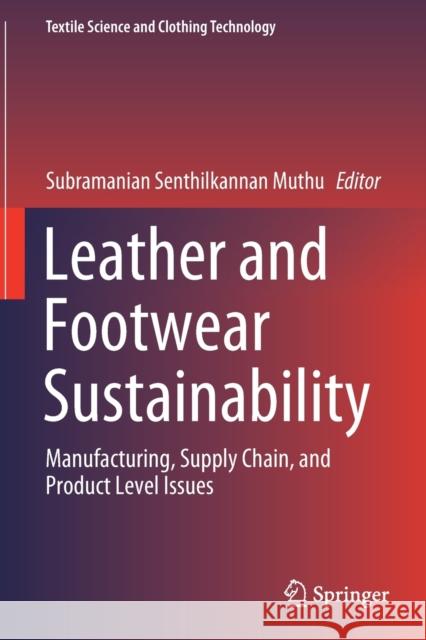 Leather and Footwear Sustainability: Manufacturing, Supply Chain, and Product Level Issues Subramanian Senthilkannan Muthu 9789811562983 Springer - książka