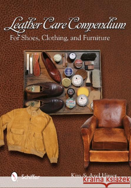 Leather Care Compendium: For Shoes, Clothing, Furniture Himer 9780764345173 Schiffer Publishing - książka