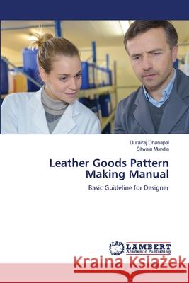 Leather Goods Pattern Making Manual Durairaj Dhanapal, Sitwala Mundia 9786205498989 LAP Lambert Academic Publishing - książka