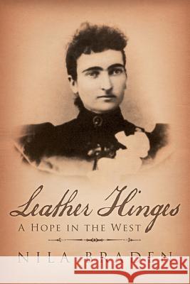 Leather Hinges: A Hope in the West Braden, Nila 9781489701305 Liferich - książka