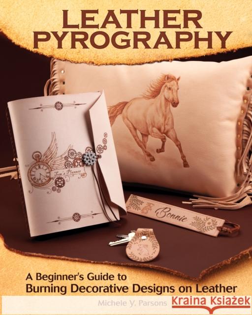 Leather Pyrography: A Beginner's Guide to Burning Decorative Designs on Leather Michele Y. Parsons 9781497100442 Fox Chapel Publishing - książka