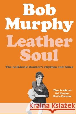 Leather Soul: A Half-back Flanker's Rhythm and Blues Bob Murphy 9781760641412 Nero - książka
