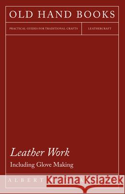 Leather Work - Including Glove Making Albert H. Crampton 9781447401919 Gallaher Press - książka