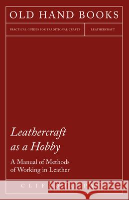 Leathercraft As A Hobby - A Manual of Methods of Working in Leather Clifford Pyle 9781447421993 Loney Press - książka