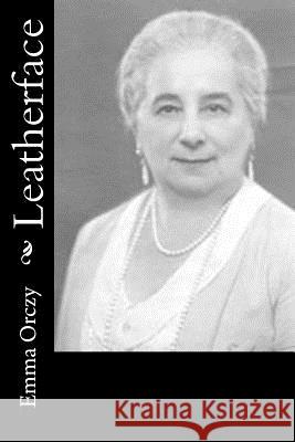 Leatherface Emmuska, Baroness Orczy 9781986628235 Createspace Independent Publishing Platform - książka