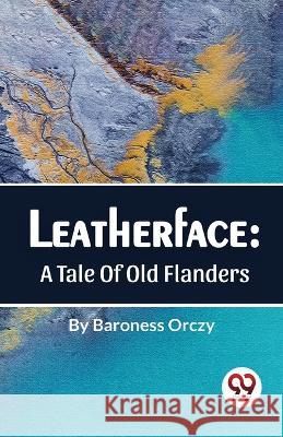 Leatherface: A Tale Of Old Flanders Baroness Orczy 9789357484091 Double 9 Booksllp - książka