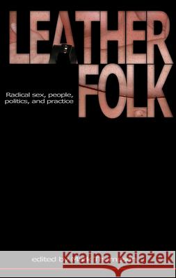 Leatherfolk: Radical Sex, People, Politics, and Practice Mark Thompson 9781881943204 Daedalus Publishing Company - książka