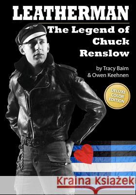 Leatherman: The Legend of Chuck Renslow (Color): (Deluxe Color Edition) Tracy Baim Owen Keehnen 9781461119081 Createspace - książka