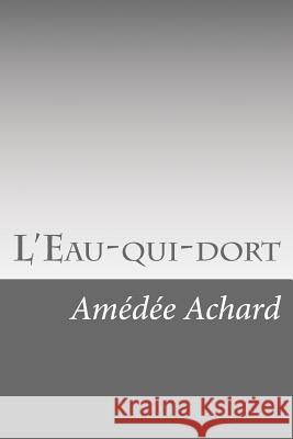 L'Eau-qui-dort Achard, Amedee 9781523796038 Createspace Independent Publishing Platform - książka