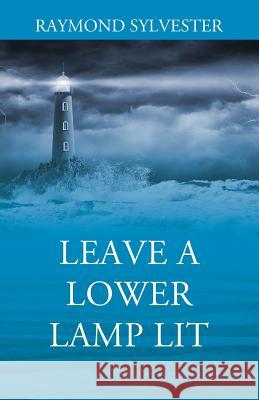 Leave a Lower Lamp Lit Raymond Sylvester 9781977205674 Outskirts Press - książka