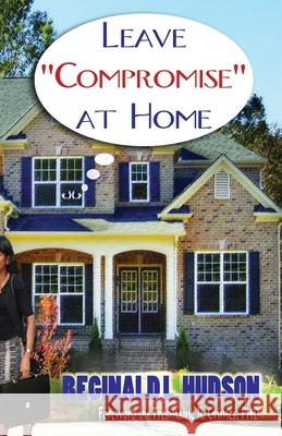 Leave Compromise at Home Reginald L. Hudson 9781589302419 Selah Publishing Group - książka
