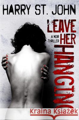 Leave Her Hanging: A Noir Thriller Harry S 9780473250119 Cheeky Minion - książka
