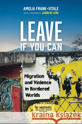Leave If You Can: Migration and Violence in Bordered Worlds Amelia Frank-Vitale 9780520421349 University of California Press - książka