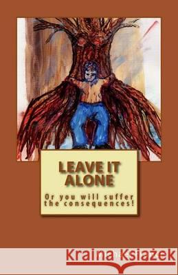 Leave IT Alone: or you will suffer the consequences Francis, Michael 9781481889186 Createspace - książka