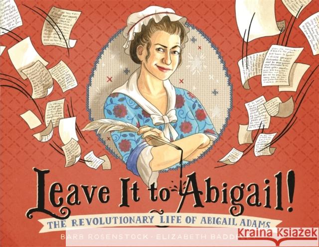 Leave It to Abigail!: The Revolutionary Life of Abigail Adams Barb Rosenstock Elizabeth Baddeley 9780316415712 Little, Brown Books for Young Readers - książka