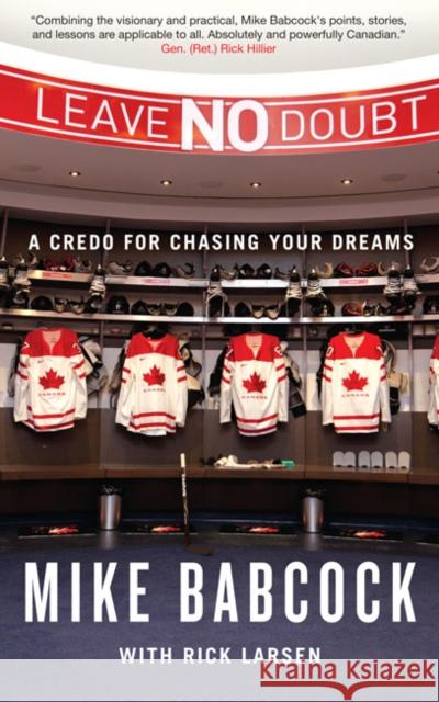 Leave No Doubt: A Credo for Chasing Your Dreams Mike Babcock, Rick Larsen 9780773544765 McGill-Queen's University Press - książka