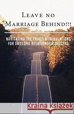 Leave No Marriage Behind!!!: Navigating the Trials & Tribulations for Lifelong Relationship Success Daniel R. Faust Michelle A. Faust Victoria Ballweg 9781642047622 Daniel Faust - książka