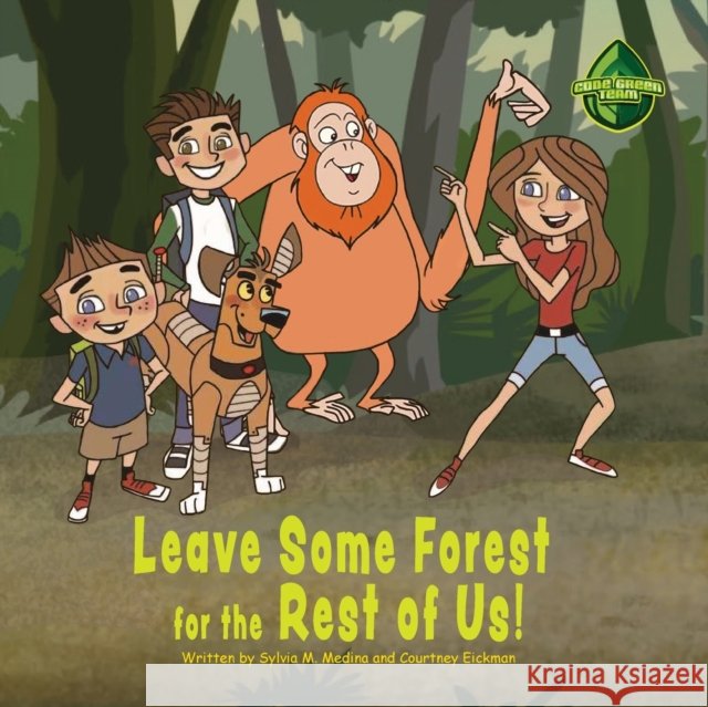 Leave Some Forest for the Rest of Us! Sylvia M. Medina Courtney Eiichman Joy Eagle 9781939871718 Green Kids Club, Inc. - książka