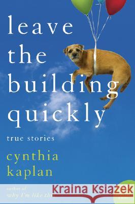 Leave the Building Quickly: True Stories Cynthia Kaplan 9780060548520 Harper Perennial - książka