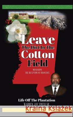 Leave The Dirt In The Cotton Field: Mississippi, The Deception of Innocence Warren Smith Edward Robertson Troy Howard 9781737962953 Bobm Publishing, LLC. - książka