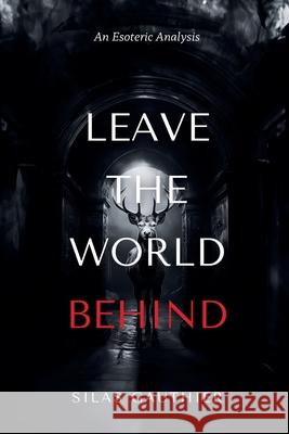 Leave the World Behind: An Esoteric Analysis Silas Gauthier 9781445201511 Lulu.com - książka