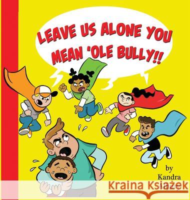 Leave Us Alone You Mean'ole Bully Kandra C. Albury 9780999440001 Kandra Albury - książka