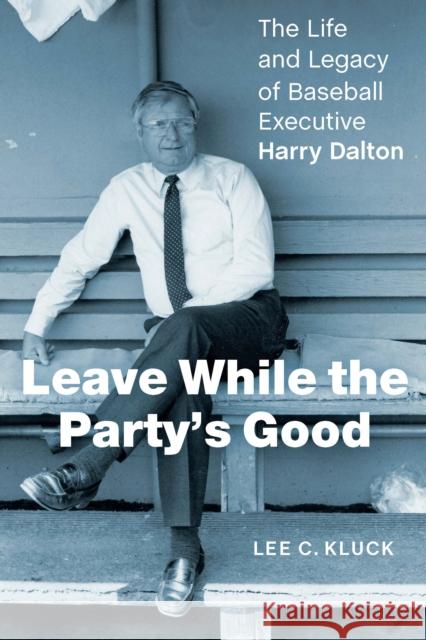 Leave While the Party’s Good Lee C. Kluck 9781496222893 University of Nebraska Press - książka