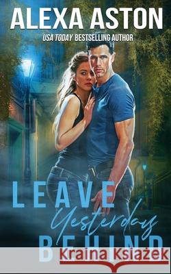 Leave Yesterday Behind Alexa Aston 9781648391767 Oliver-Heber Books - książka