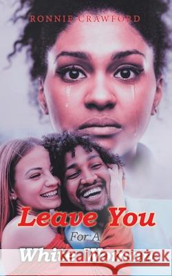 Leave You for a White Woman Ronnie Crawford 9781665526586 Authorhouse - książka