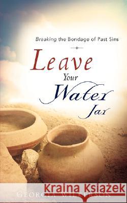 Leave Your Water Jar Georgia Wilkerson 9781604778526 Xulon Press - książka