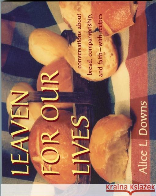 Leaven for Our Lives: Conversations about Bread, Companionship, and Faith - With Recipes Downs, Alice 9781561012053 Cowley Publications - książka