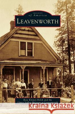 Leavenworth Rose Kinney-Holck Valley Museum at Leavenworth Upper 9781531654344 Arcadia Library Editions - książka