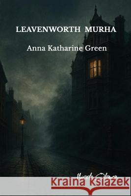 Leavenworth Murha Anna Katharine Green Nicole Olsman 9789526580401 Nicole Olsman - książka