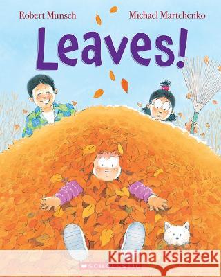 Leaves! Robert Munsch Michael Martchenko 9781443196642 Scholastic Canada - książka