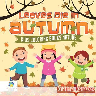 Leaves Die in Autumn Kids Coloring Books Nature Educando Kids 9781645210658 Educando Kids - książka