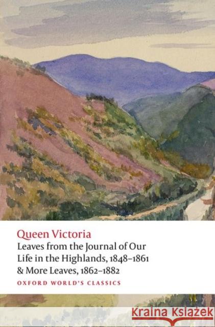 Leaves from the Journal of Our Life in the Highlands, 1848-1861 & More Leaves, 1862-1882 Queen Victoria 9780192893864 Oxford University Press - książka