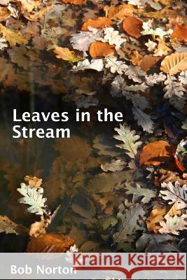 Leaves in the Stream Bob Norton 9781512314328 Createspace - książka