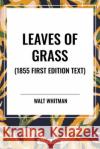 Leaves of Grass (1855 First Edition Text) Walt Whitman 9798880907267 Start Classics