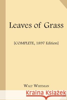 Leaves of Grass [Complete, 1897 Edition] Walt Whitman 9781547272129 Createspace Independent Publishing Platform - książka