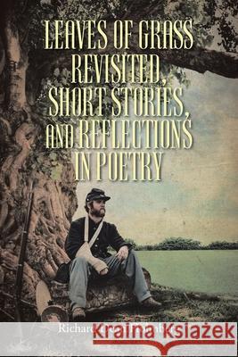 Leaves of Grass Revisted, Short Stories, and Reflections in Poetry Richard Dean Holmberg 9798893453584 Christian Faith Publishing - książka