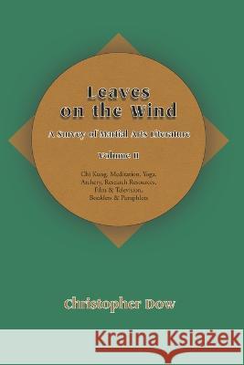 Leaves on the Wind Volume II: A Survey of Martial Arts Literature Christopher Dow 9781736930762 Phosphene Publishing Company - książka